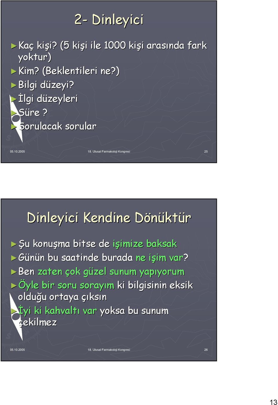 Ulusal Farmakoloji Kongresi 25 Dinleyici Kendine Dönüktür Şu u konuşma bitse de işimize baksak Günün bu saatinde burada