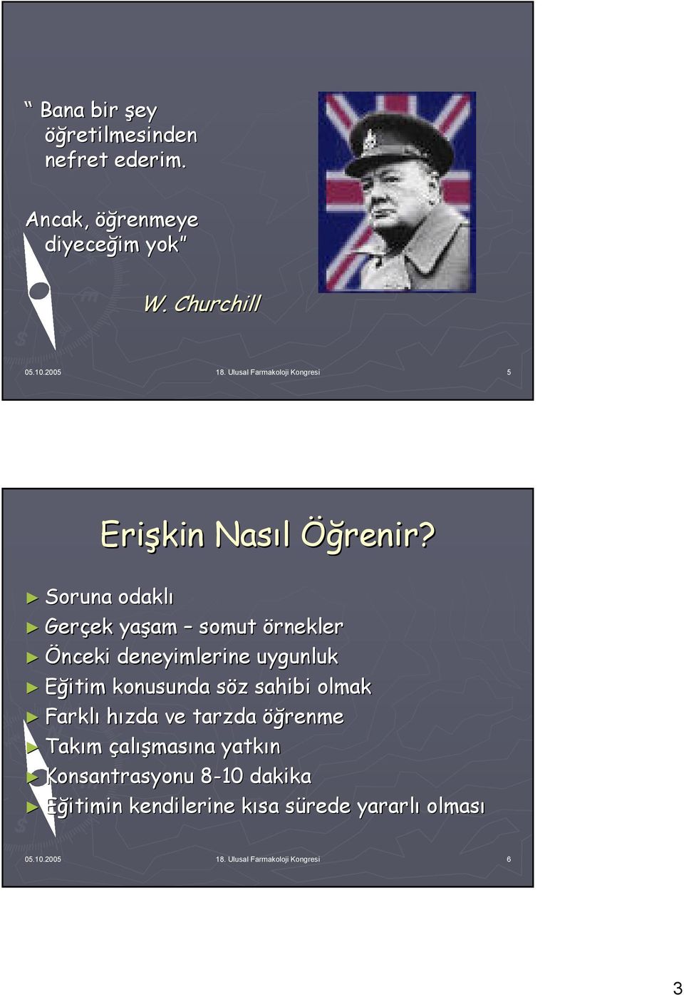 Soruna odaklı Gerçek yaşam somut örnekler Önceki deneyimlerine uygunluk Eğitim konusunda söz sahibi olmak