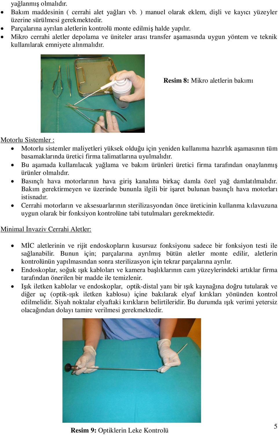 Resim 8: Mikro aletlerin bak Motorlu Sistemler : Motorlu sistemler maliyetleri yüksek olduu için yeniden kullanma hazrlk aamasn tüm basamaklarnda üretici firma talimatlarna uyulmalr.