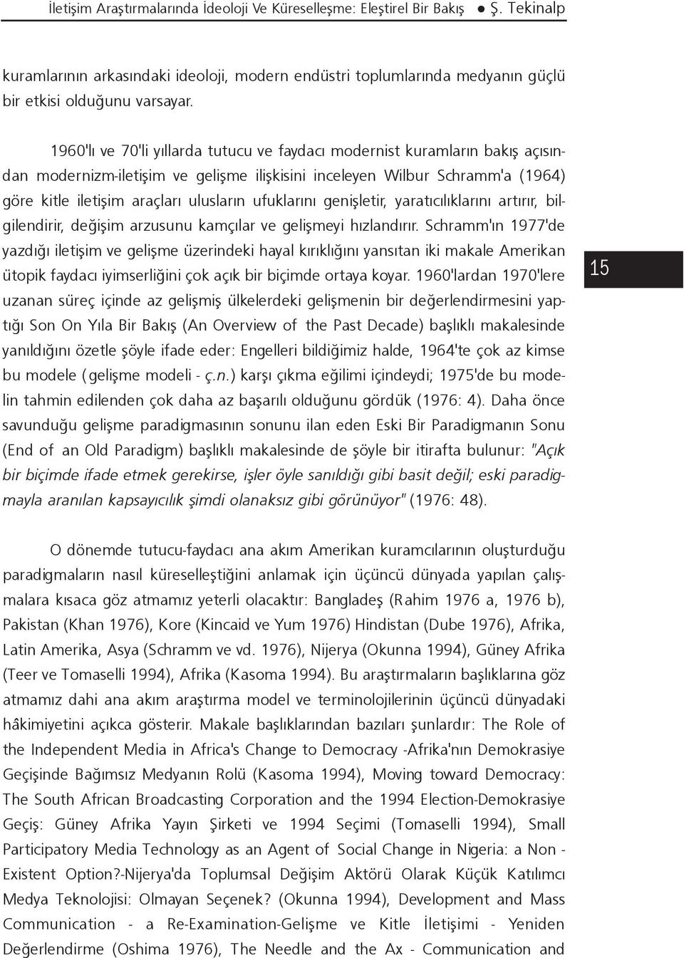 ufuklarýný geniþletir, yaratýcýlýklarýný artýrýr, bilgilendirir, deðiþim arzusunu kamçýlar ve geliþmeyi hýzlandýrýr.