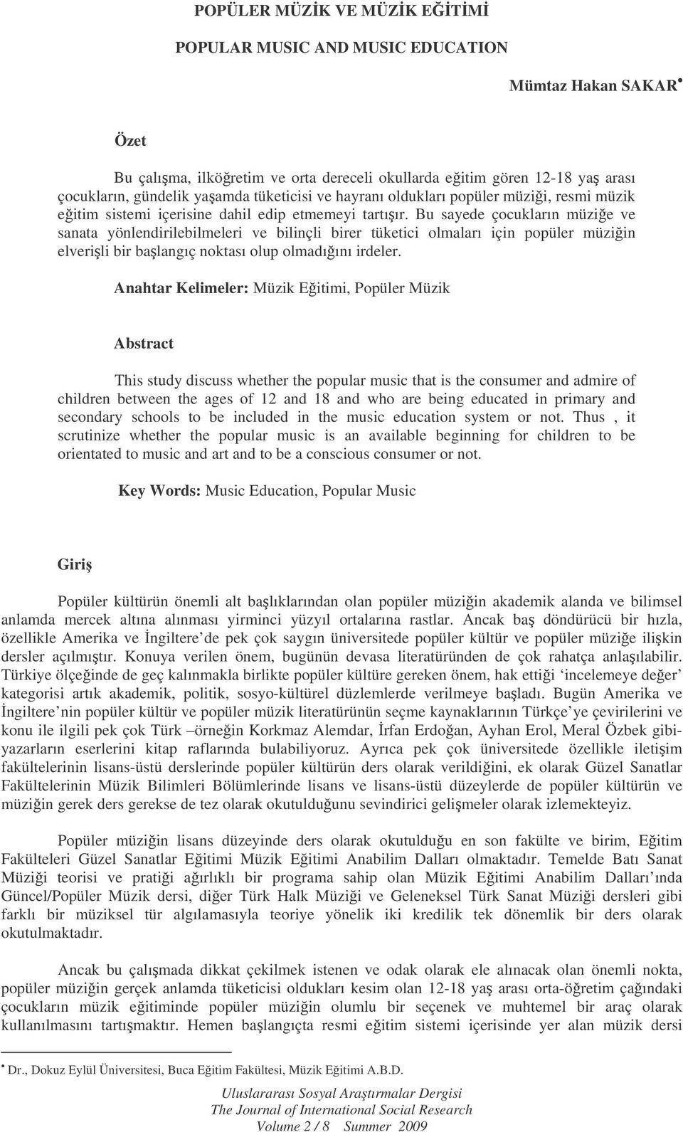 Bu sayede çocukların müzie ve sanata yönlendirilebilmeleri ve bilinçli birer tüketici olmaları için popüler müziin elverili bir balangıç noktası olup olmadıını irdeler.