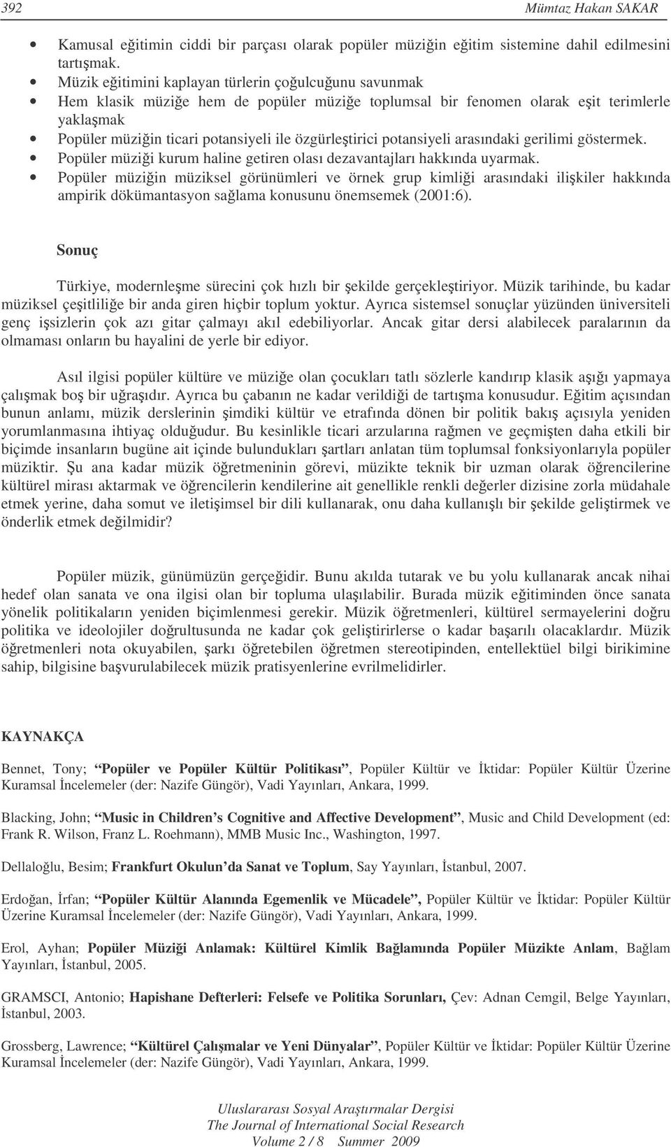 potansiyeli arasındaki gerilimi göstermek. Popüler müzii kurum haline getiren olası dezavantajları hakkında uyarmak.