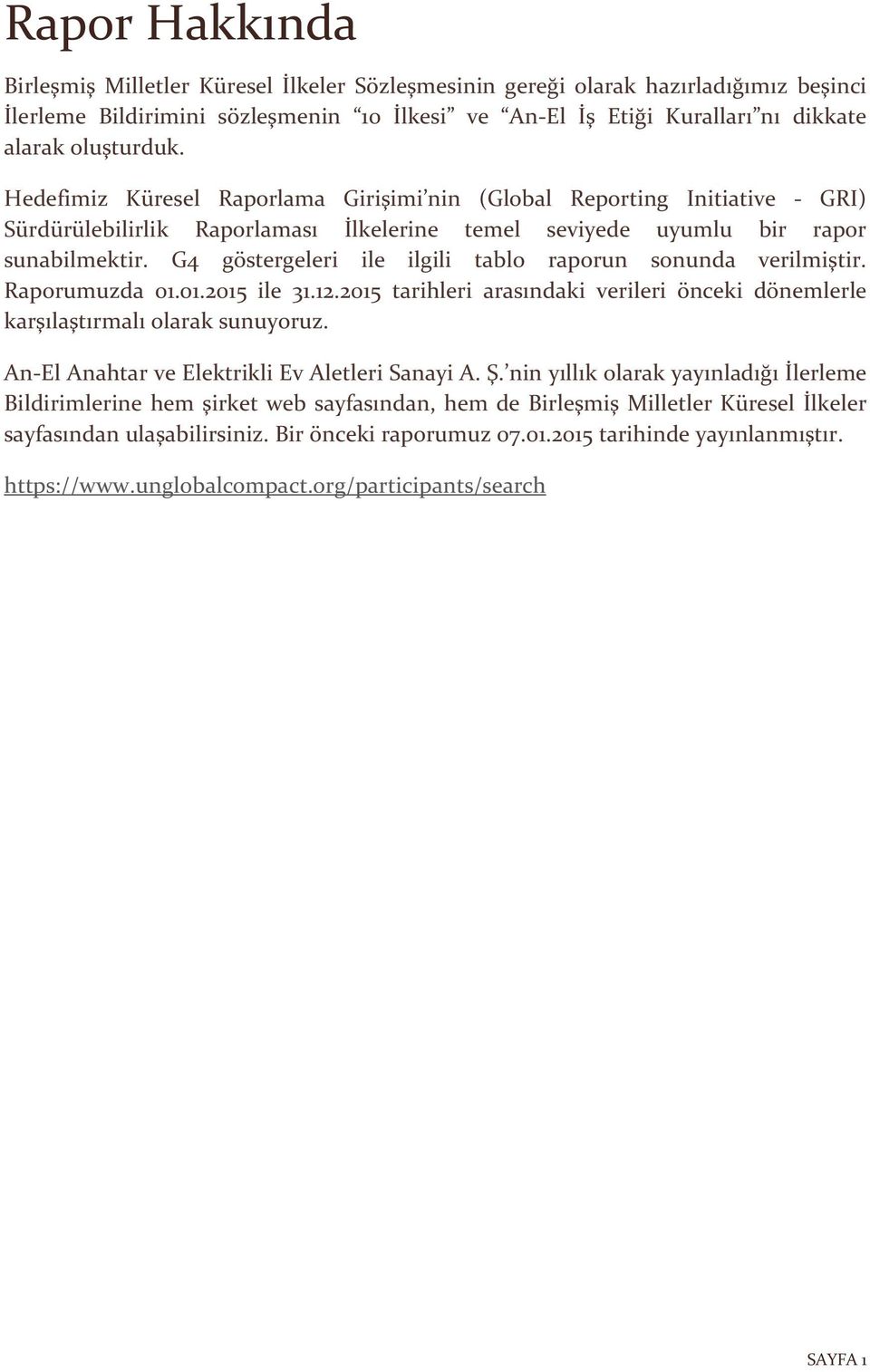 G4 göstergeleri ile ilgili tablo raporun sonunda verilmiştir. Raporumuzda 01.01.2015 ile 31.12.2015 tarihleri arasındaki verileri önceki dönemlerle karşılaştırmalı olarak sunuyoruz.