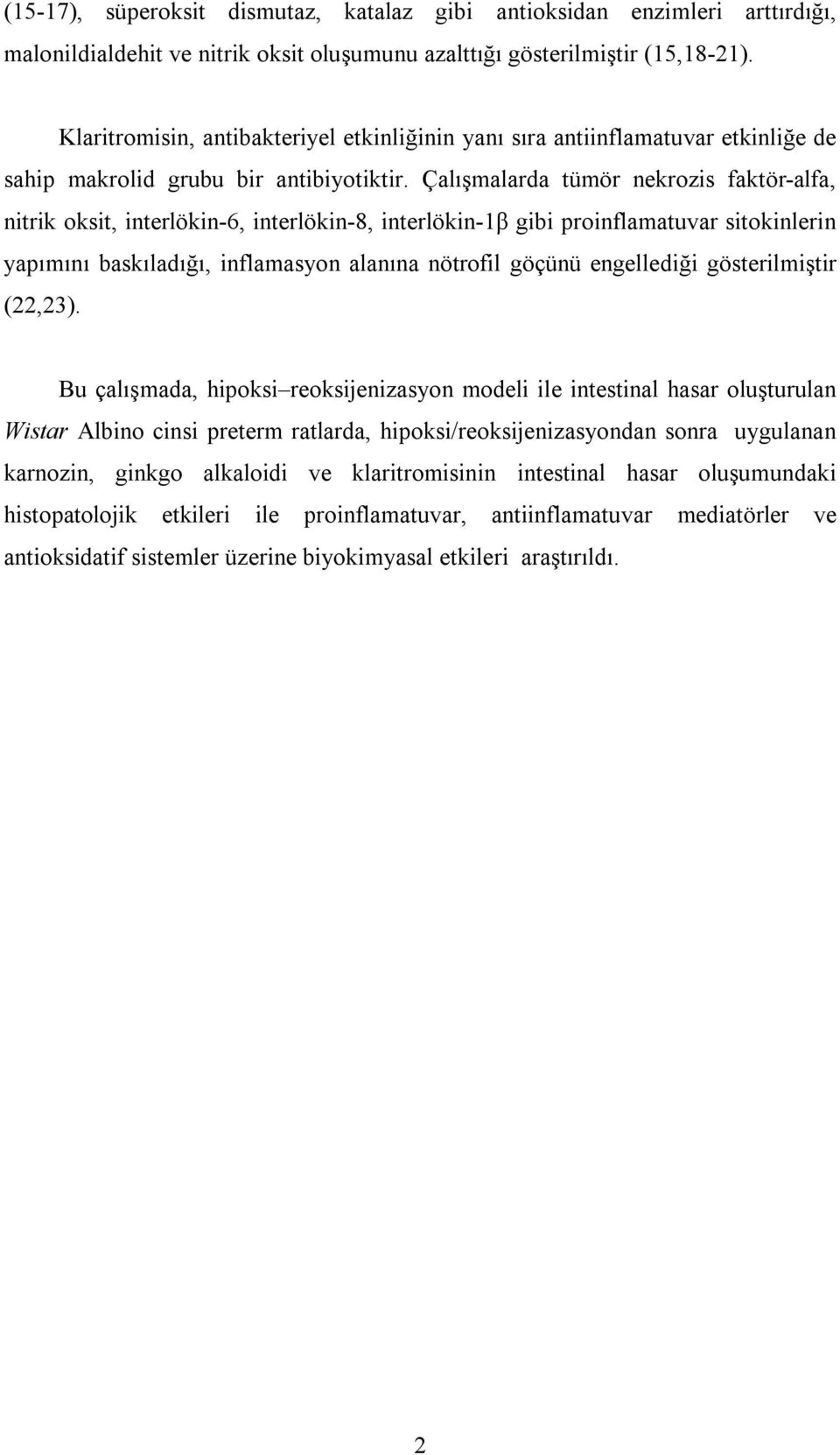 Çalışmalarda tümör nekrozis faktör-alfa, nitrik oksit, interlökin-6, interlökin-8, interlökin-1β gibi proinflamatuvar sitokinlerin yapımını baskıladığı, inflamasyon alanına nötrofil göçünü