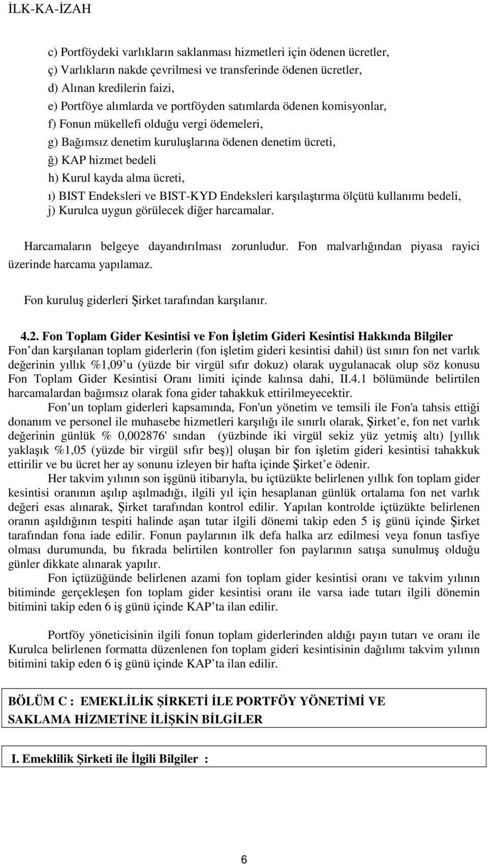 ve BIST-KYD Endeksleri karşılaştırma ölçütü kullanımı bedeli, j) Kurulca uygun görülecek diğer harcamalar. Harcamaların belgeye dayandırılması zorunludur.