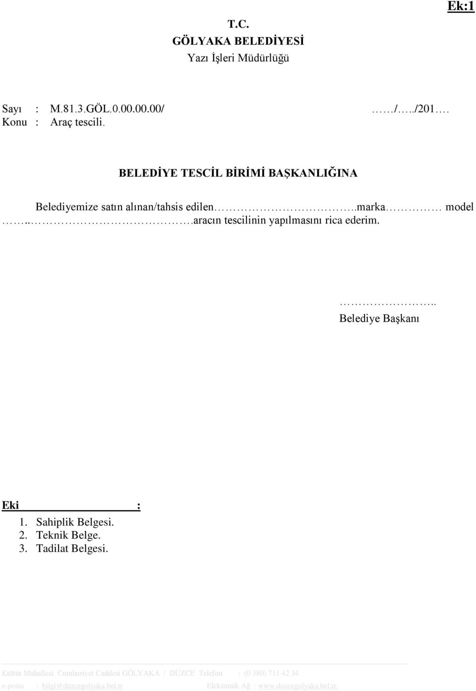 ..aracın tescilinin yapılmasını rica ederim... Belediye Başkanı Eki : 1. Sahiplik Belgesi. 2. Teknik Belge. 3.