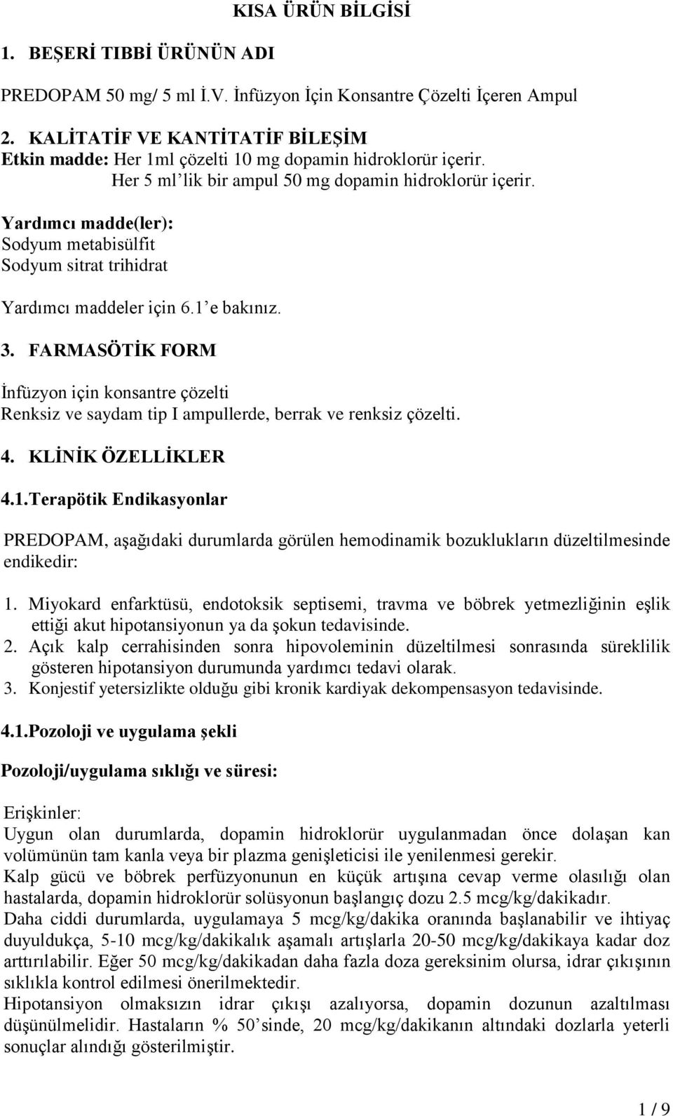 Yardımcı madde(ler): Sodyum metabisülfit Sodyum sitrat trihidrat Yardımcı maddeler için 6.1 e bakınız. 3.