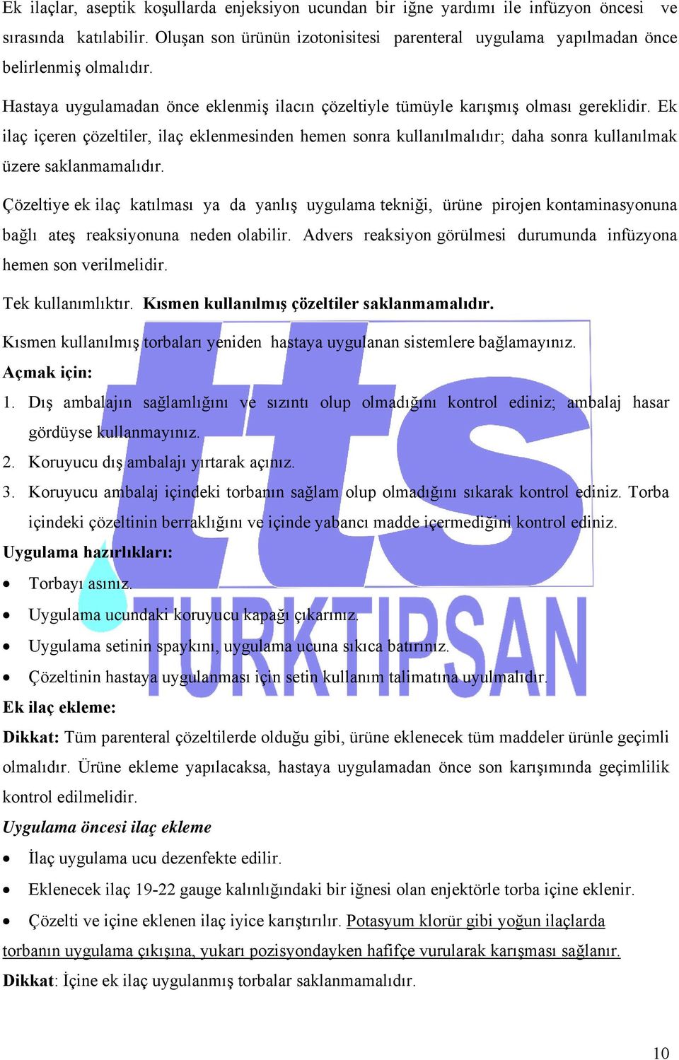 Ek ilaç içeren çözeltiler, ilaç eklenmesinden hemen sonra kullanılmalıdır; daha sonra kullanılmak üzere saklanmamalıdır.