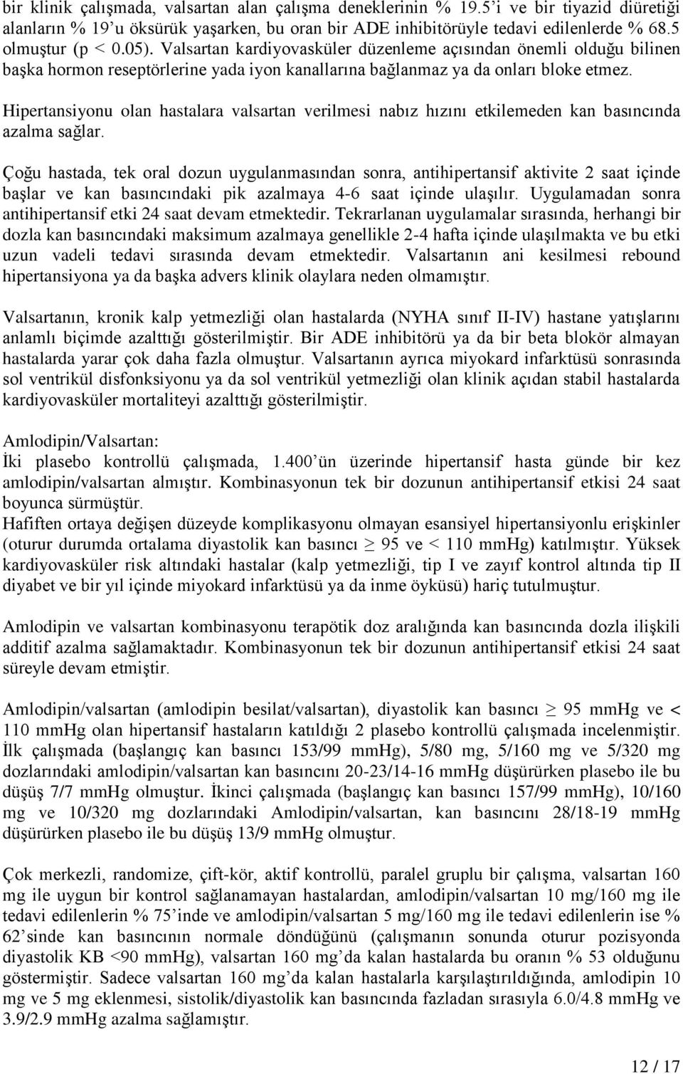 Hipertansiyonu olan hastalara valsartan verilmesi nabız hızını etkilemeden kan basıncında azalma sağlar.