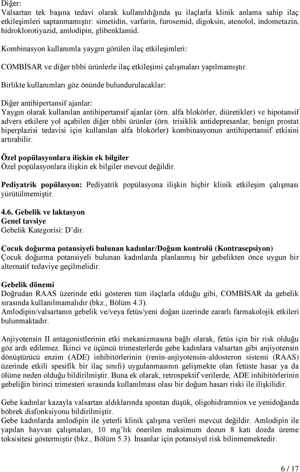 Birlikte kullanımları göz önünde bulundurulacaklar: Diğer antihipertansif ajanlar: Yaygın olarak kullanılan antihipertansif ajanlar (örn.