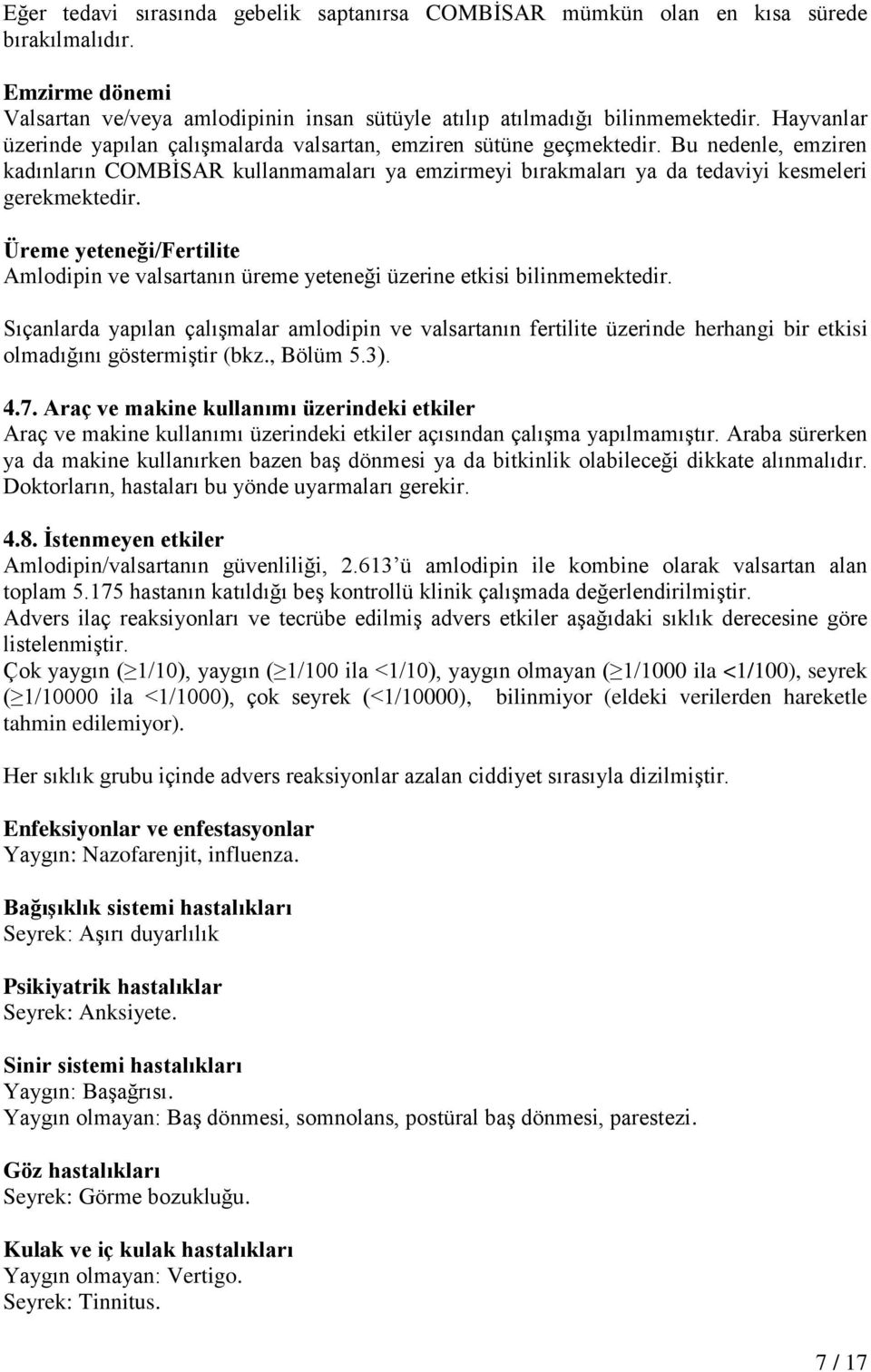 Üreme yeteneği/fertilite Amlodipin ve valsartanın üreme yeteneği üzerine etkisi bilinmemektedir.