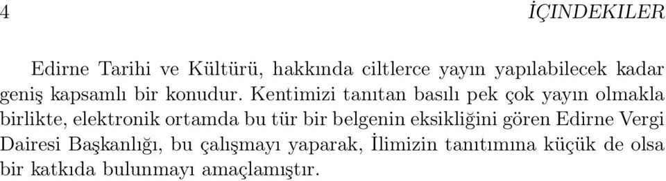 Kentimizi tanıtan basılı pek çok yayın olmakla birlikte, elektronik ortamda bu tür bir