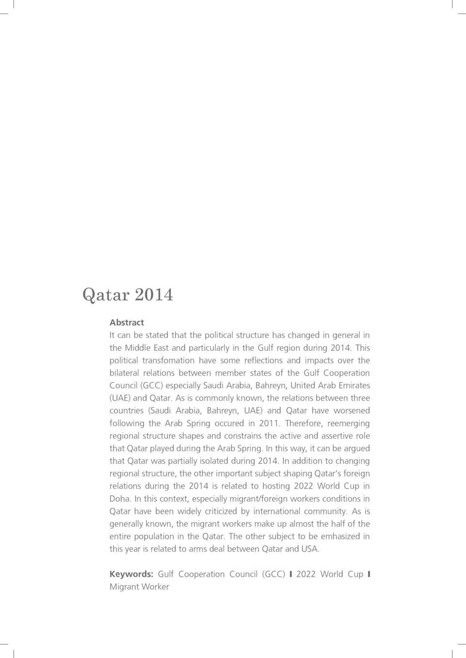 Emirates (UAE) and Qatar. As is commonly known, the relations between three countries (Saudi Arabia, Bahreyn, UAE) and Qatar have worsened following the Arab Spring occured in 2011.