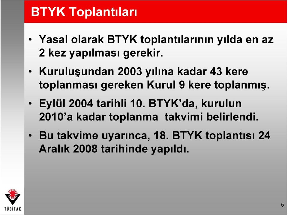 Kuruluşundan 2003 yılına kadar 43 kere toplanması gereken Kurul 9 kere toplanmış.