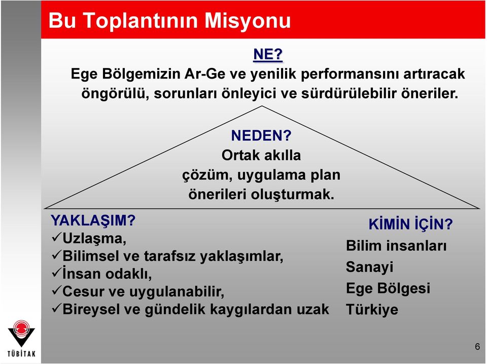 sürdürülebilir öneriler. NEDEN? Ortak akılla çözüm, uygulama plan önerileri oluşturmak. YAKLAŞIM?