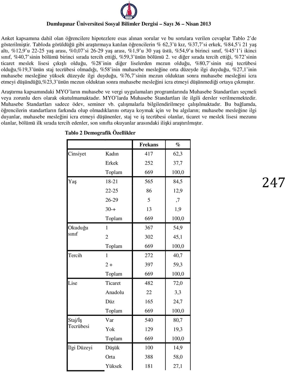 sınıf, %45 1 i ikinci sınıf, %40,7 sinin bölümü birinci sırada tercih ettiği, %59,3 ünün bölümü 2.