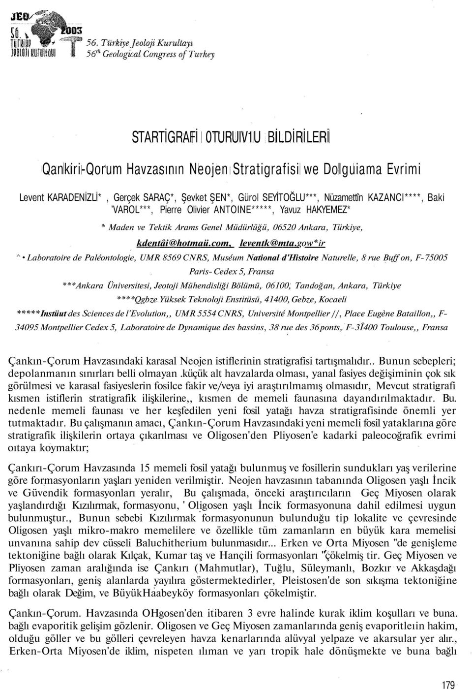 gow*ir ^ Laboratoire de Paléontologie, UMR 8569 CNRS, Muséum National d'histoire Naturelle, 8 rue Buff on, F-75005 Paris- Cedex 5, Fransa ***Ankara Üniversitesi, Jeotoji Mühendisliği Bölümü, 06100,