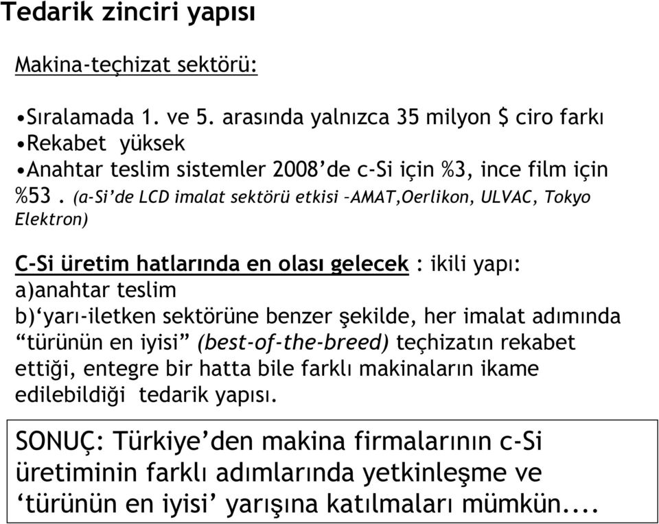 (a-si de LCD imalat sektörü etkisi AMAT,Oerlikon, ULVAC, Tokyo Elektron) C-Si üretim hatlarında en olası gelecek : ikili yapı: a)anahtar teslim b) yarı-iletken