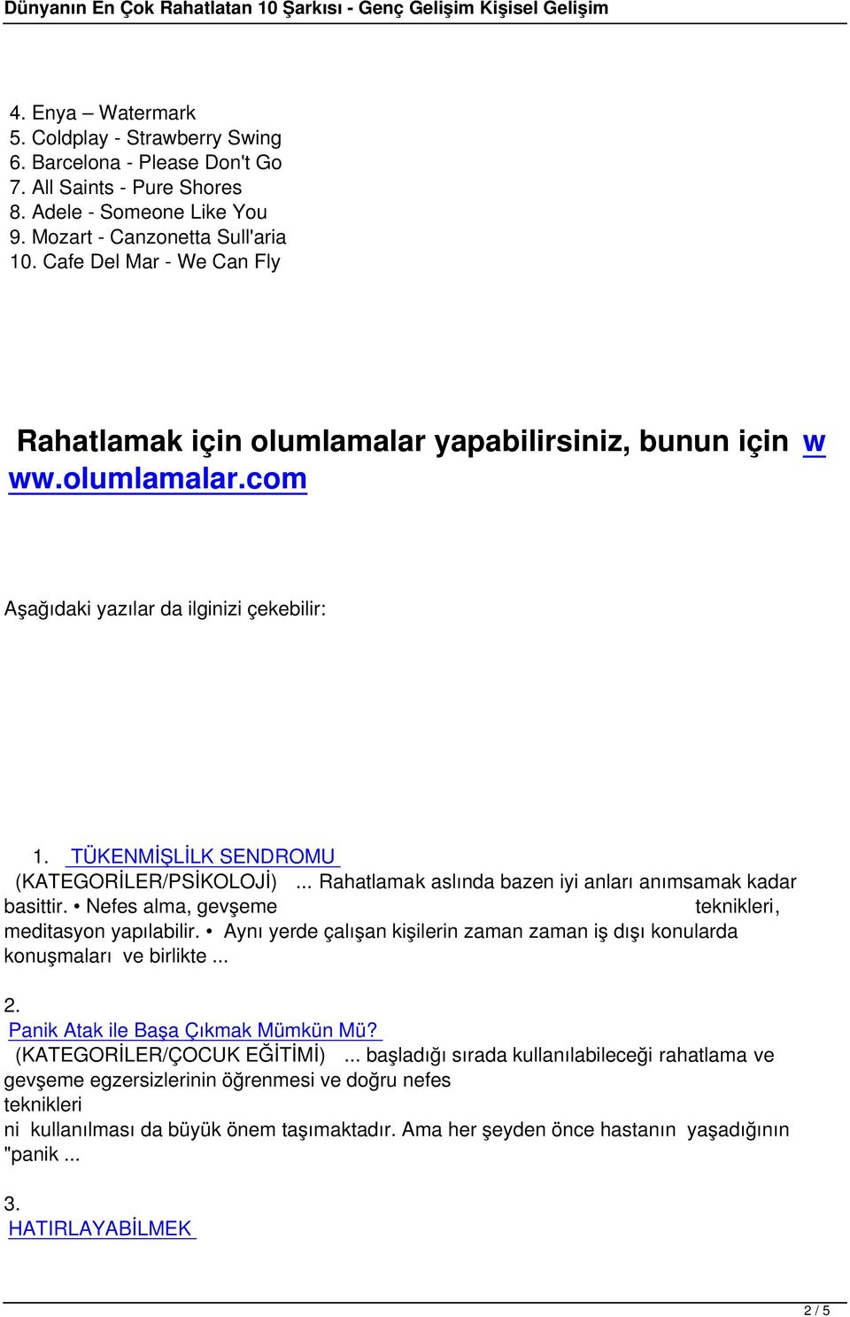 .. Rahatlamak aslında bazen iyi anları anımsamak kadar basittir. Nefes alma, gevşeme teknikleri, meditasyon yapılabilir.