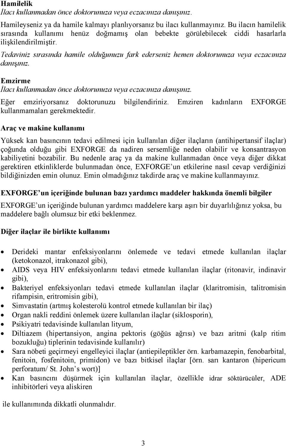 Tedaviniz sırasında hamile olduğunuzu fark ederseniz hemen doktorunuza veya eczacınıza danışınız. Emzirme İlacı kullanmadan önce doktorunuza veya eczacınıza danışınız.