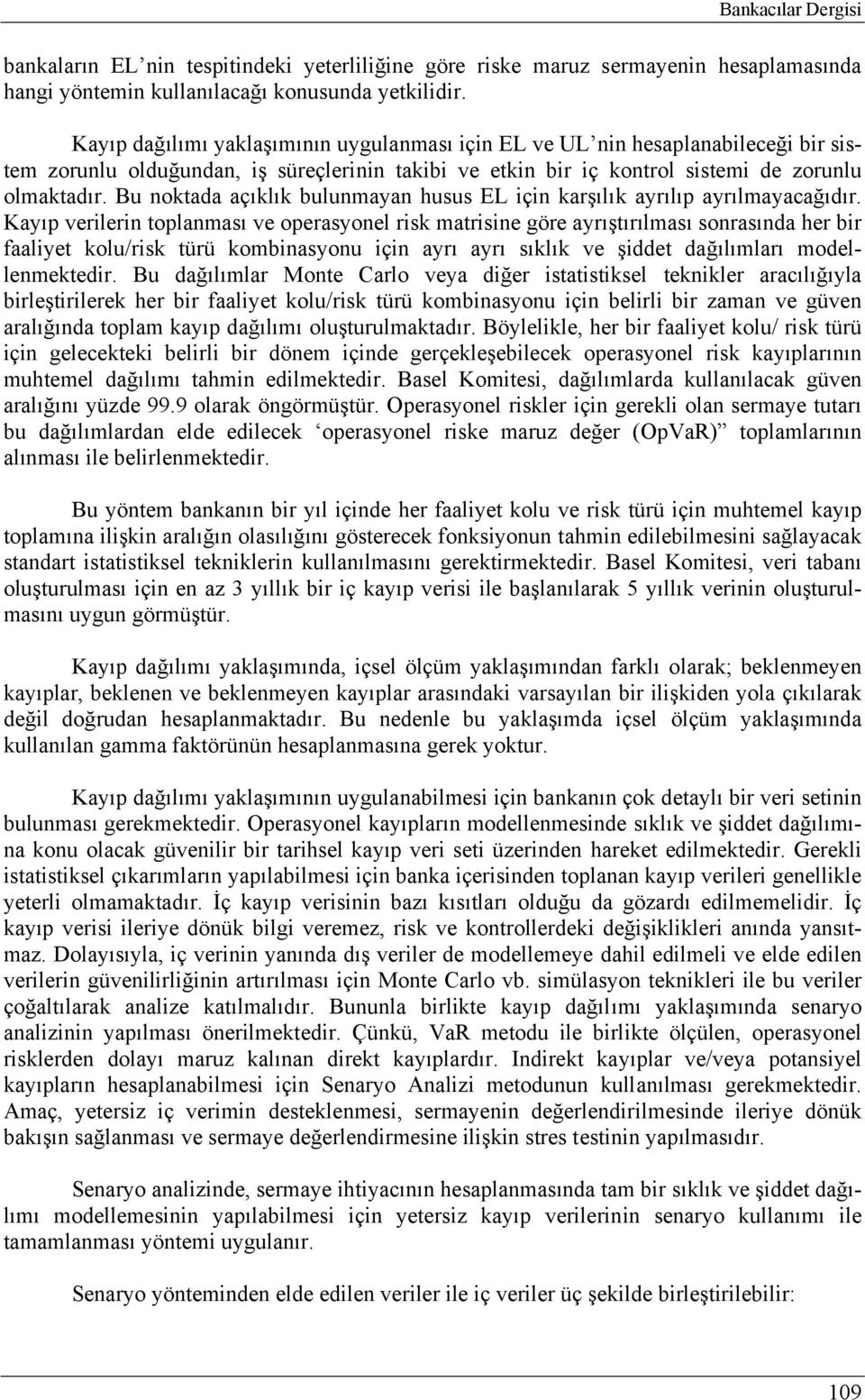 Bu noktada açıklık bulunmayan husus EL için karşılık ayrılıp ayrılmayacağıdır.