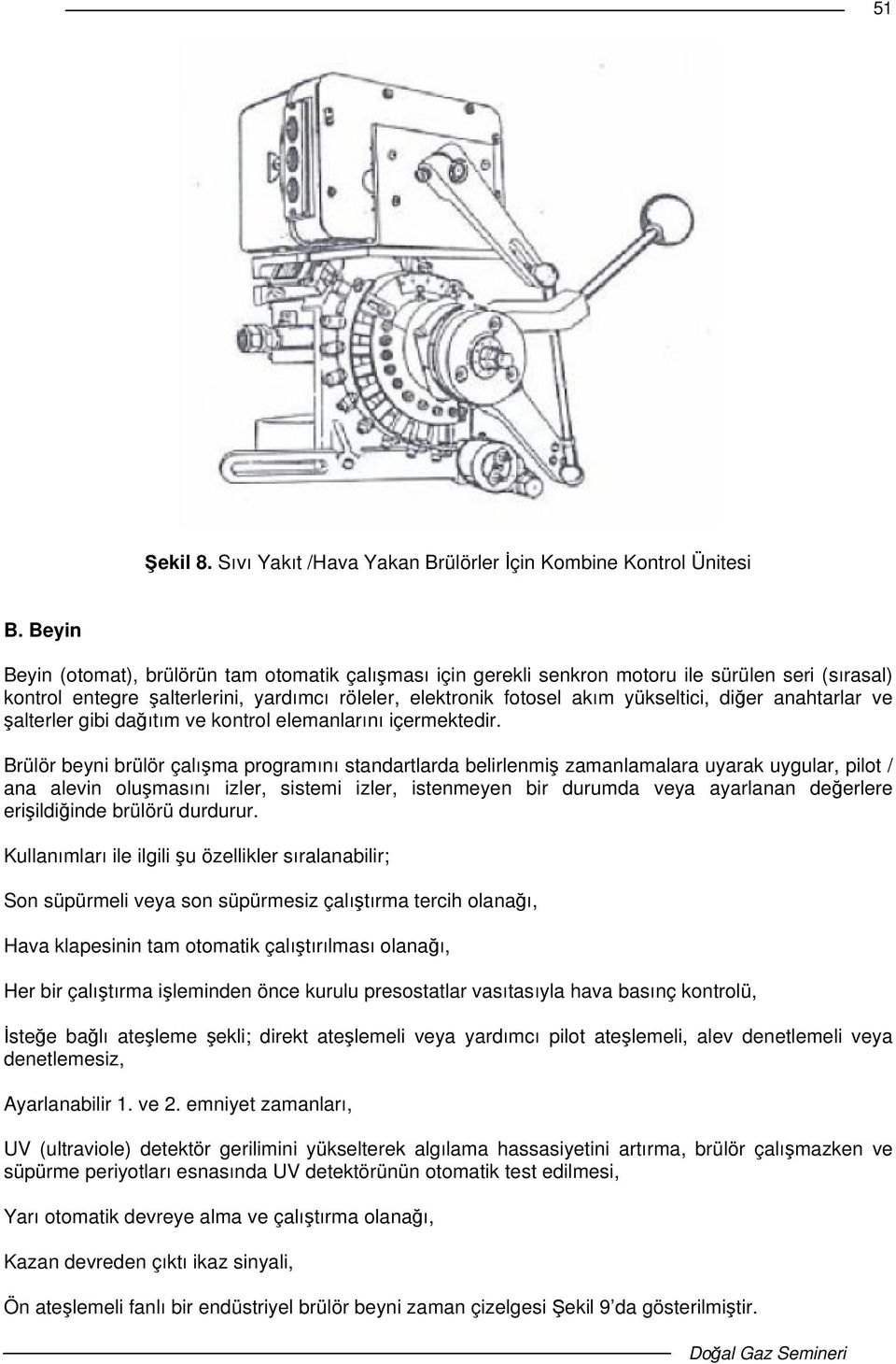 anahtarlar ve alterler gibi daıtım ve kontrol elemanlarını içermektedir.