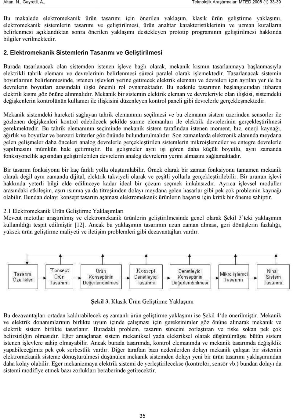 geliştirilmesi, ürün anahtar karakteristiklerinin ve uzman kuralların belirlenmesi açıklandıktan sonra önerilen yaklaşımı destekleyen prototip programının geliştirilmesi hakkında bilgiler