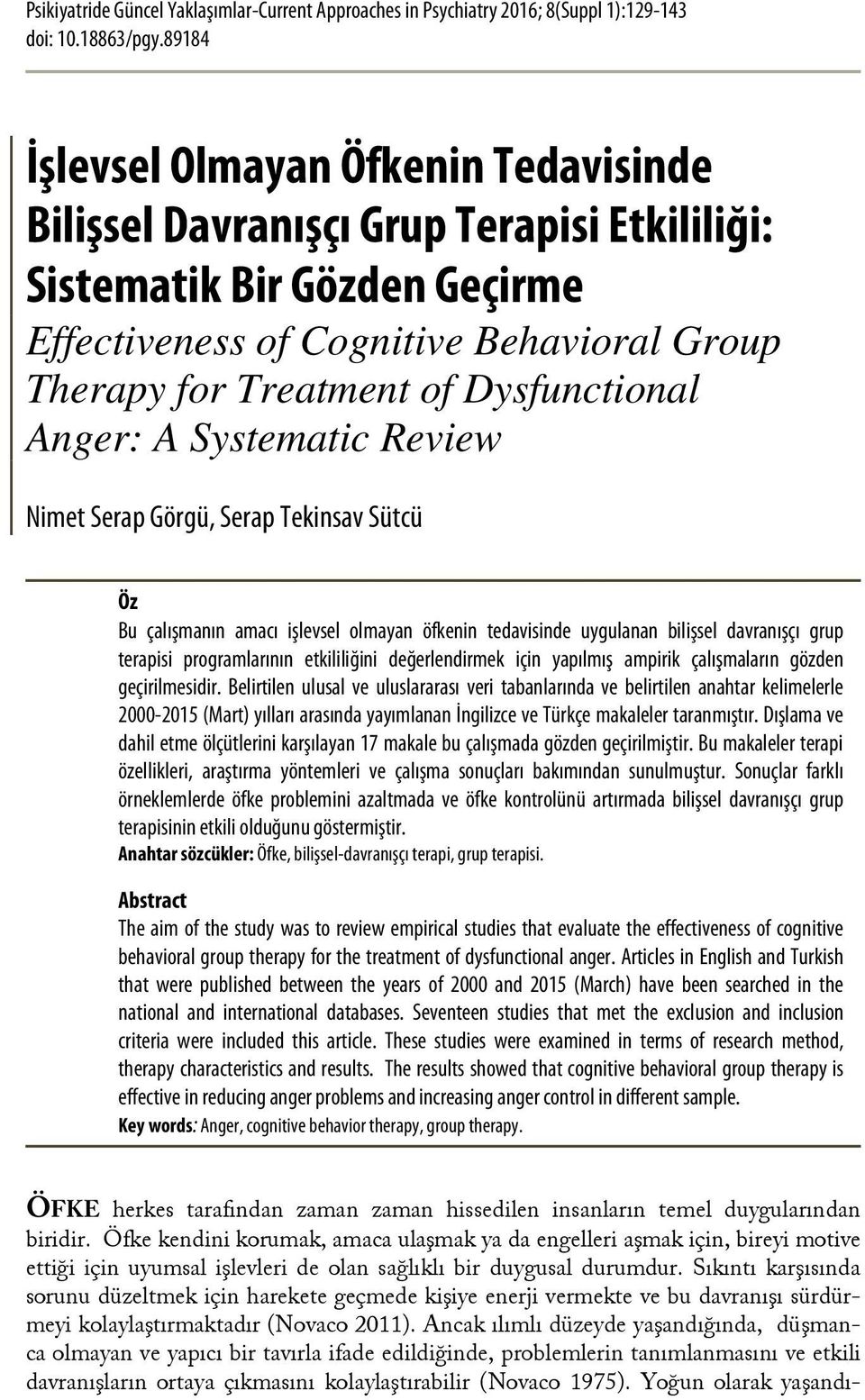 Dysfunctional Anger: A Systematic Review Nimet Serap Görgü, Serap Tekinsav Sütcü Öz Bu çalışmanın amacı işlevsel olmayan öfkenin tedavisinde uygulanan bilişsel davranışçı grup terapisi programlarının