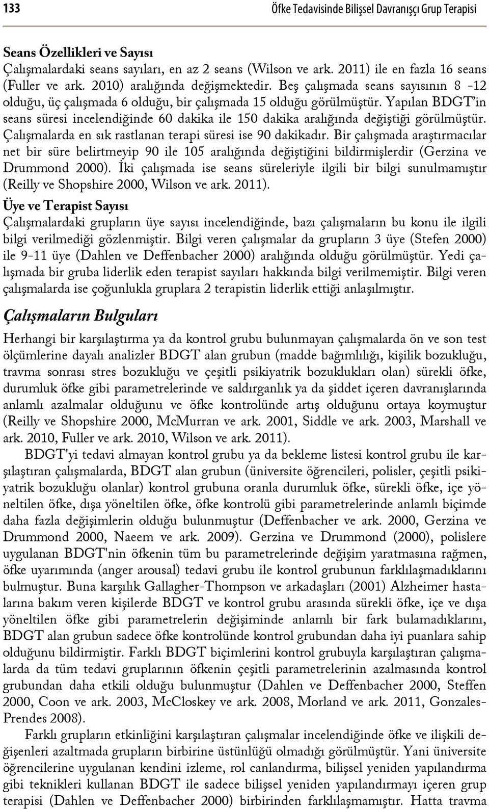 Yapılan BDGT in seans süresi incelendiğinde 60 dakika ile 150 dakika aralığında değiştiği görülmüştür. Çalışmalarda en sık rastlanan terapi süresi ise 90 dakikadır.