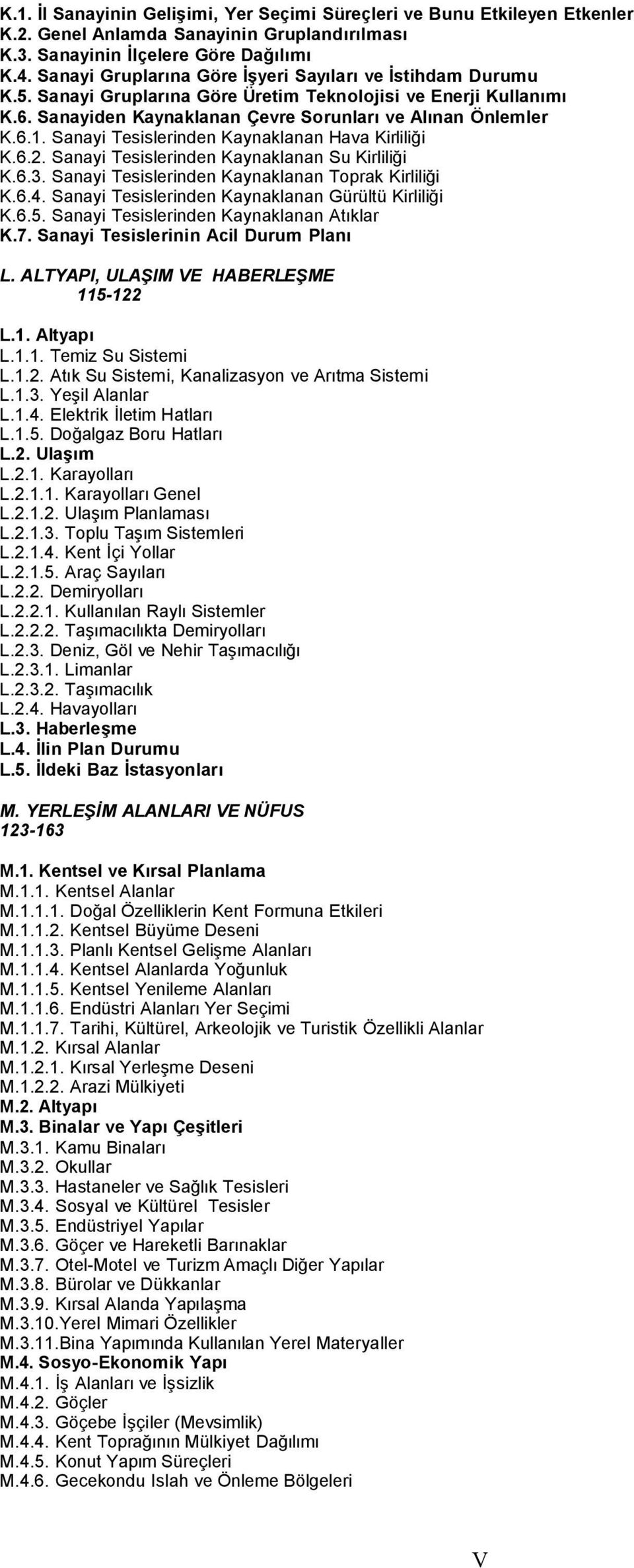 Sanayi Tesislerinden Kaynaklanan Hava Kirliliği K.6.2. Sanayi Tesislerinden Kaynaklanan Su Kirliliği K.6.3. Sanayi Tesislerinden Kaynaklanan Toprak Kirliliği K.6.4.