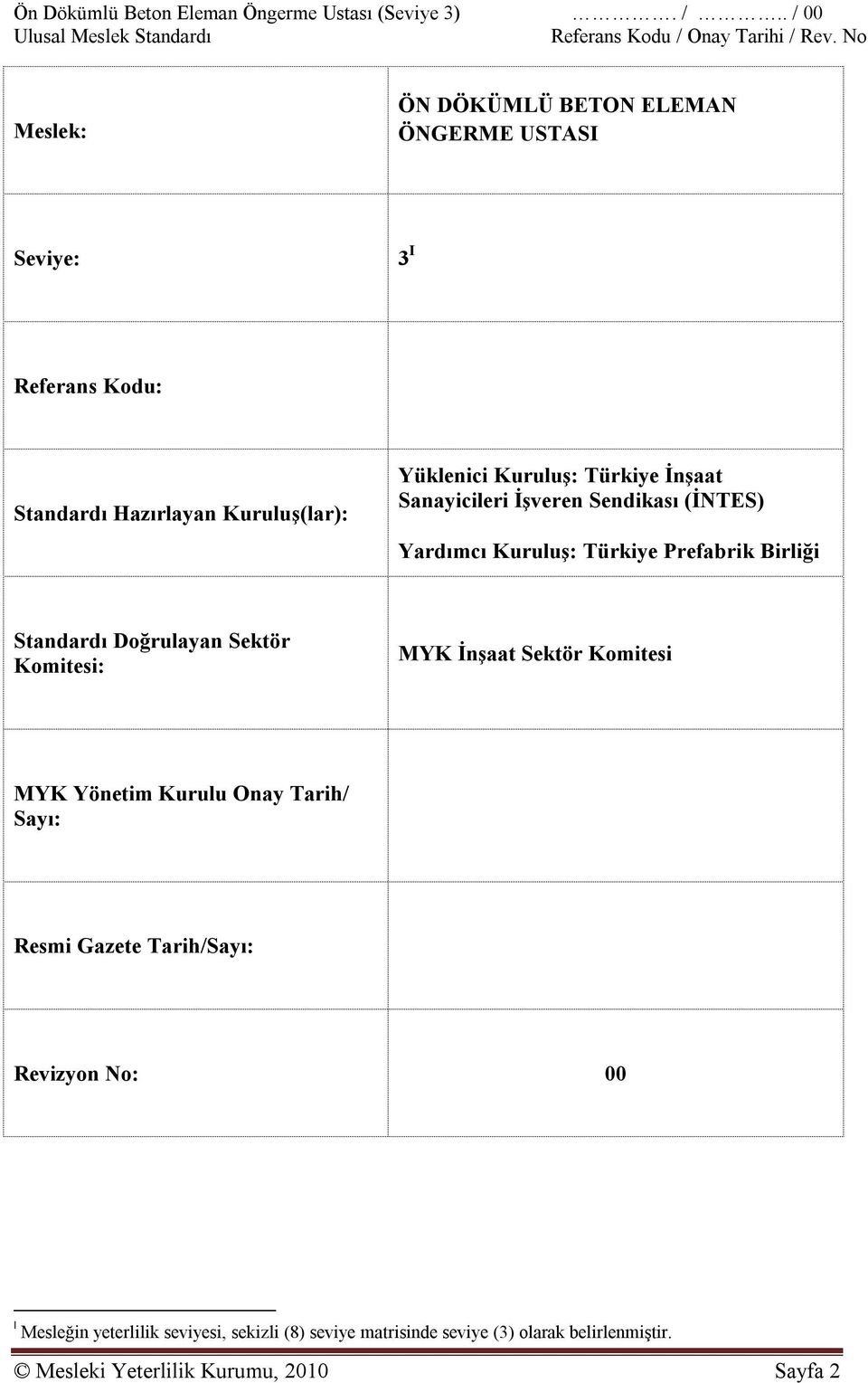 Türkiye İnşaat Sanayicileri İşveren Sendikası (İNTES) Yardımcı Kuruluş: Türkiye Prefabrik Birliği Standardı Doğrulayan Sektör Komitesi: MYK