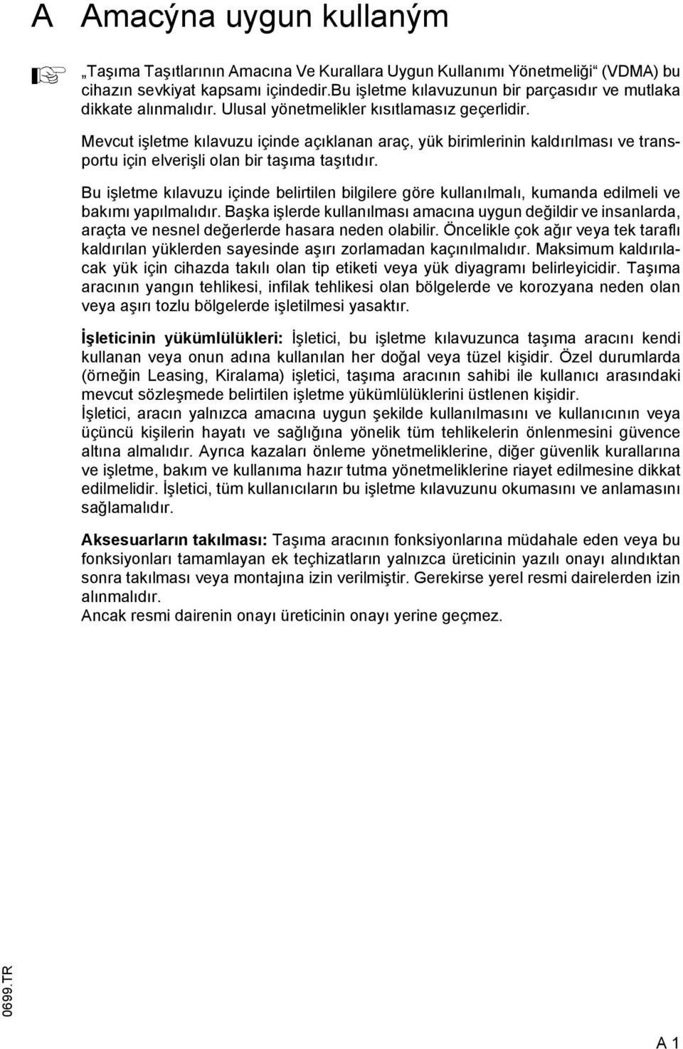 Mevcut işletme kılavuzu içinde açıklanan araç, yük birimlerinin kaldırılması ve transportu için elverişli olan bir taşıma taşıtıdır.