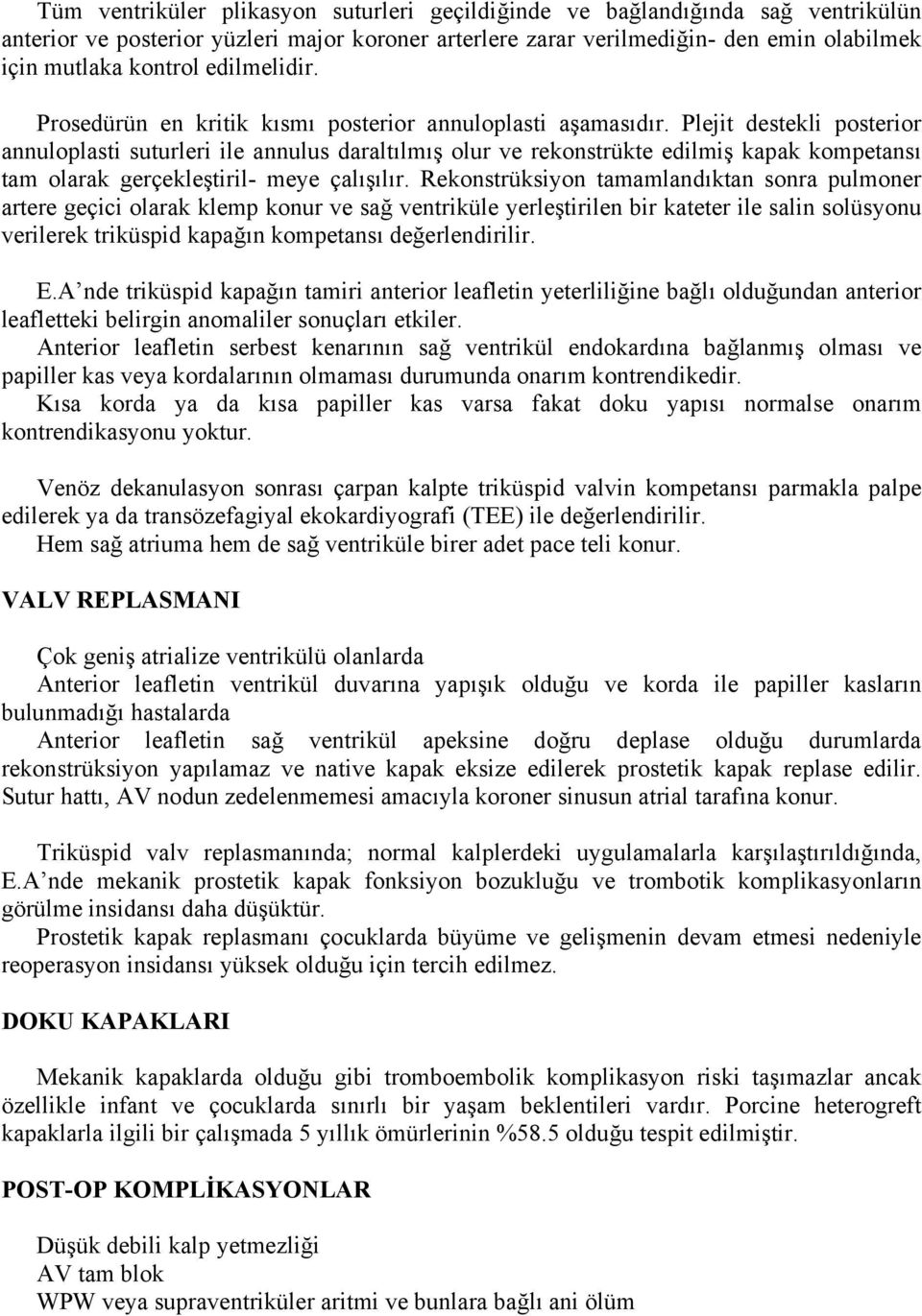 Plejit destekli posterior annuloplasti suturleri ile annulus daraltılmış olur ve rekonstrükte edilmiş kapak kompetansı tam olarak gerçekleştiril- meye çalışılır.