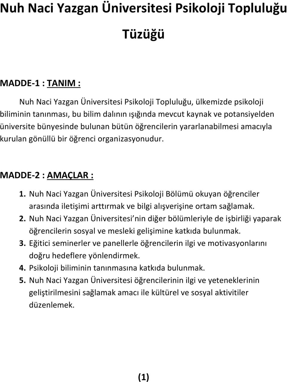 Nuh Naci Yazgan Üniversitesi Psikoloji Bölümü okuyan öğrenciler arasında iletişimi arttırmak ve bilgi alışverişine ortam sağlamak. 2.