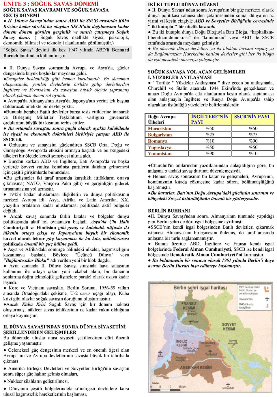 ( Soğuk Savaş özellikle siyasi, psikolojik, ekonomik, bilimsel ve teknoloji alanlarında görülmüştür.) "Soğuk Savaş" deyimi ilk kez 1947 yılında ABD'li Bernard Baruch tarafından kullanılmıştır. II.