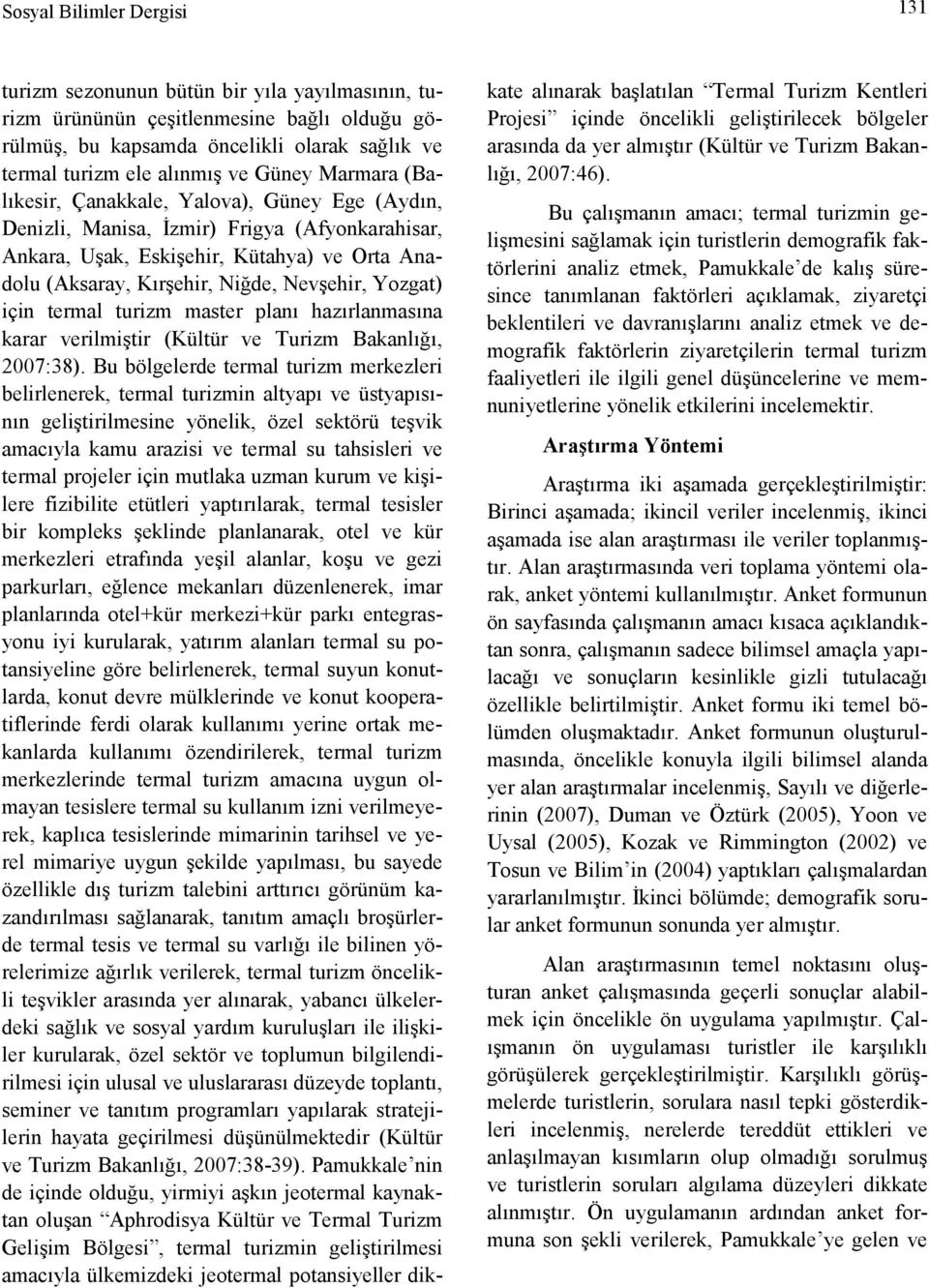 Yozgat) için termal turizm master planı hazırlanmasına karar verilmiştir (Kültür ve Turizm Bakanlığı, 2007:38).