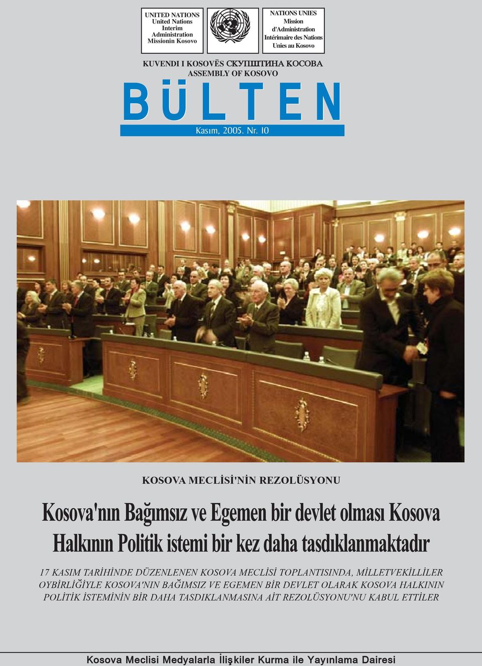 10 KOSOVA MECLÝSÝ'NÝN REZOLÜSYONU Kosova'nýn Baðýmsýz ve Egemen bir devlet olmasý Kosova Halkýnýn Politik istemi bir kez daha tasdýklanmaktadýr 17 KASIM TARÝHÝNDE