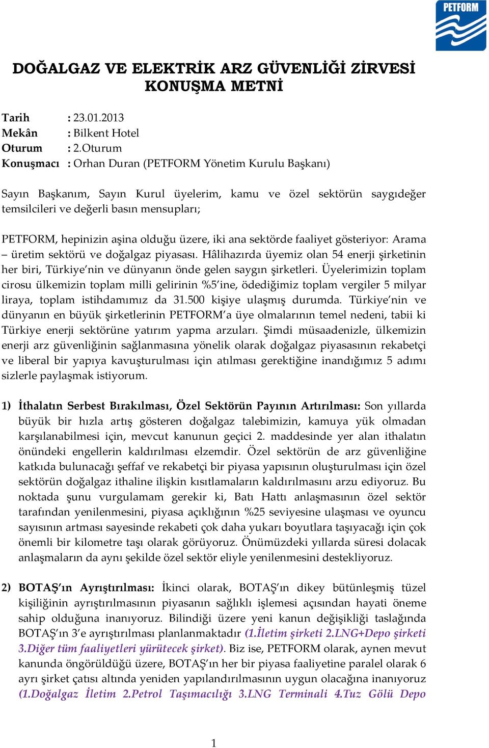 aşina olduğu üzere, iki ana sektörde faaliyet gösteriyor: Arama üretim sektörü ve doğalgaz piyasası.