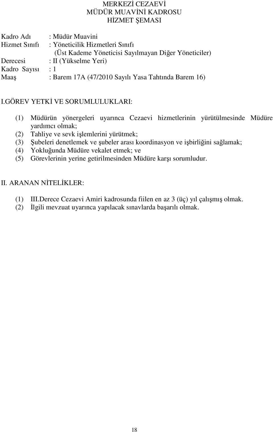 yardımcı olmak; (2) Tahliye ve sevk işlemlerini yürütmek; (3) Şubeleri denetlemek ve şubeler arası koordinasyon ve işbirliğini sağlamak; (4) Yokluğunda Müdüre vekalet