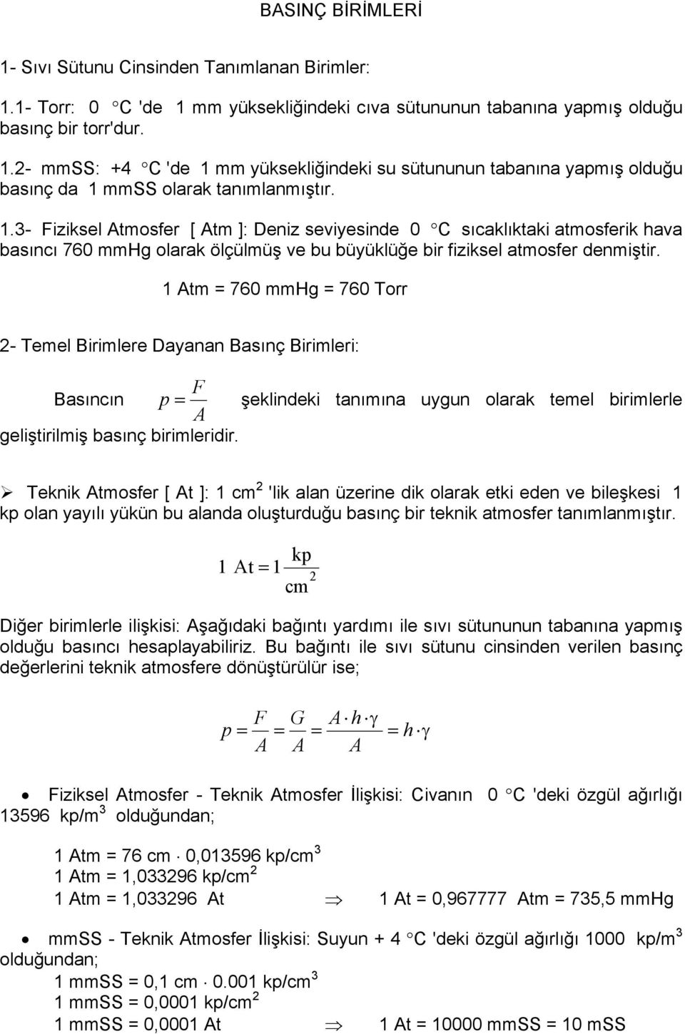 .3- Fizisel Atosfer [ At ]: Deniz seiyesinde C sıcalıtai atosferi haa basıncı 76 Hg olara ölçülüş e bu büyülüğe bir fizisel atosfer deniştir.