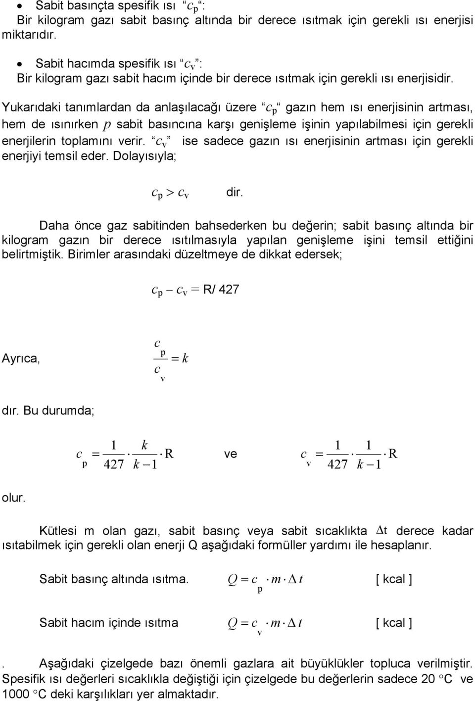 Yuarıdai tanılardan da anlaşılacağı üzere c gazın he ısı enerjisinin artası, he de ısınıren sabit basıncına arşı genişlee işinin yaılabilesi için gereli enerjilerin tolaını erir.