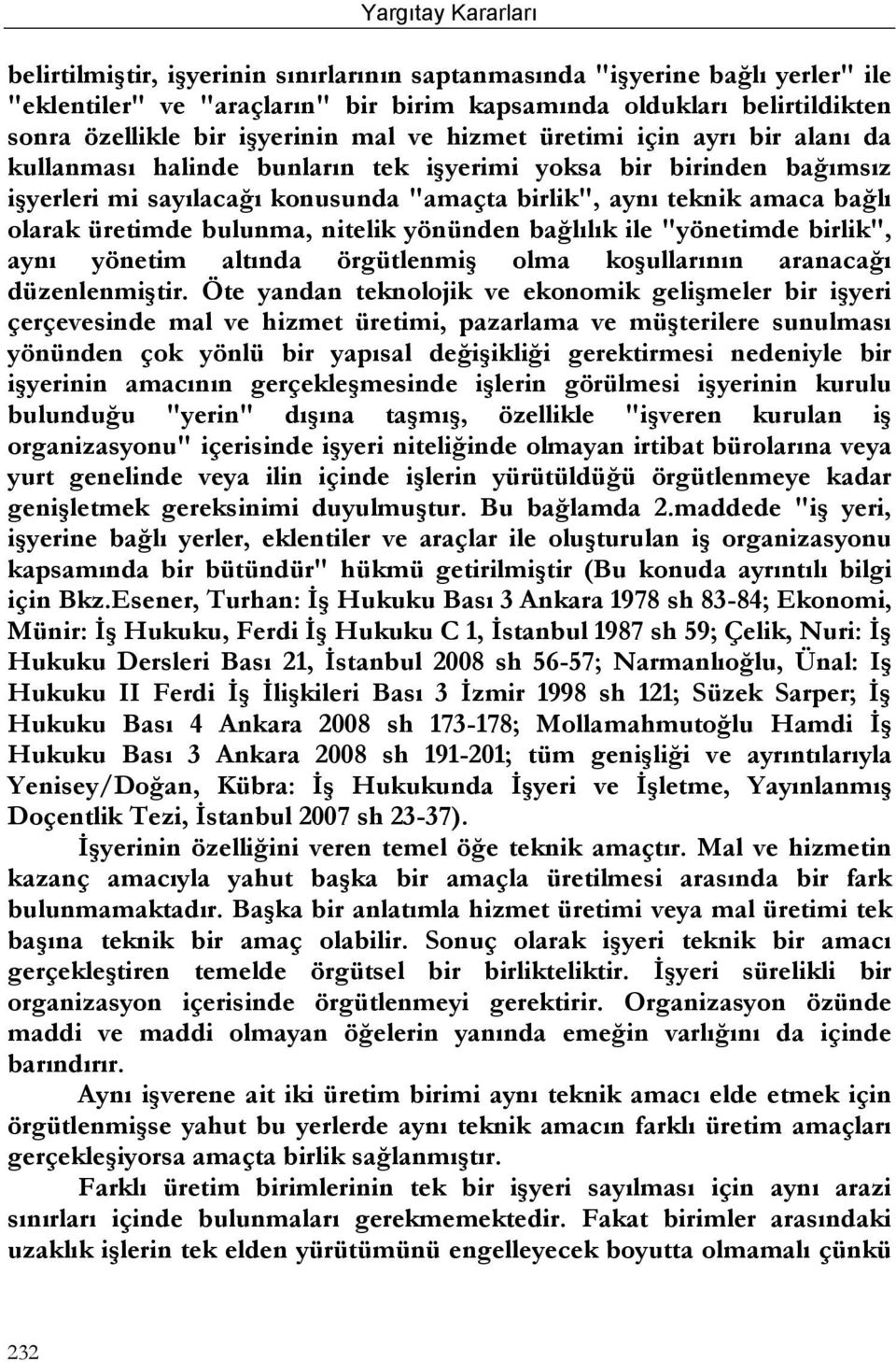 nitelik yönünden bağlılık ile "yönetimde birlik", aynı yönetim altında örgütlenmiģ olma koģullarının aranacağı düzenlenmiģtir.