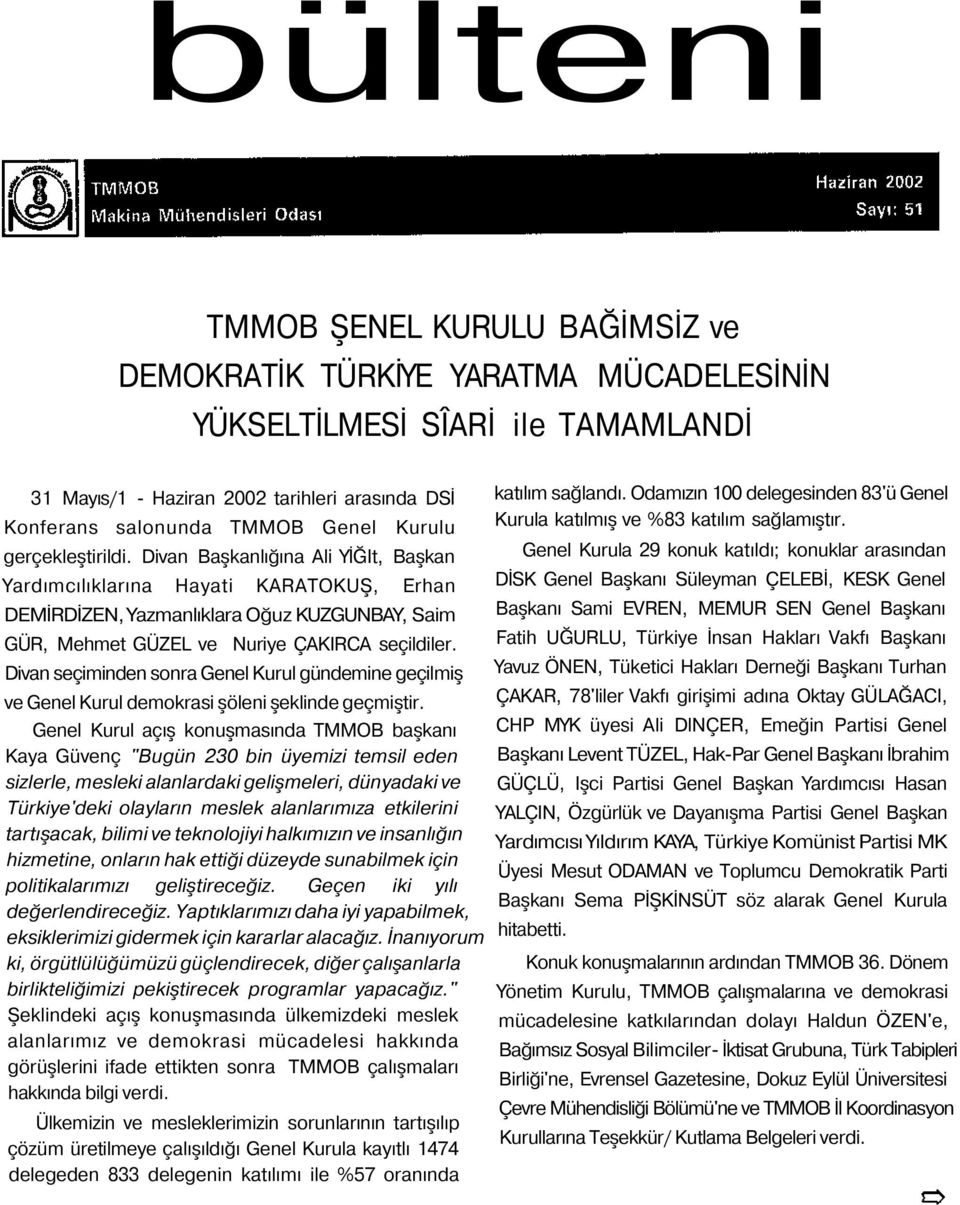 Divan seçiminden sonra Genel Kurul gündemine geçilmiş ve Genel Kurul demokrasi şöleni şeklinde geçmiştir.