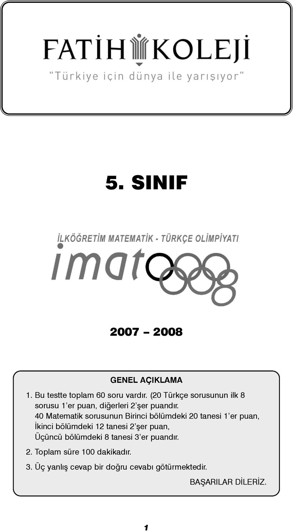 40 Matematik sorusunun Birinci bölümdeki 20 tanesi 1 er puan, Ýkinci bölümdeki 12 tanesi 2