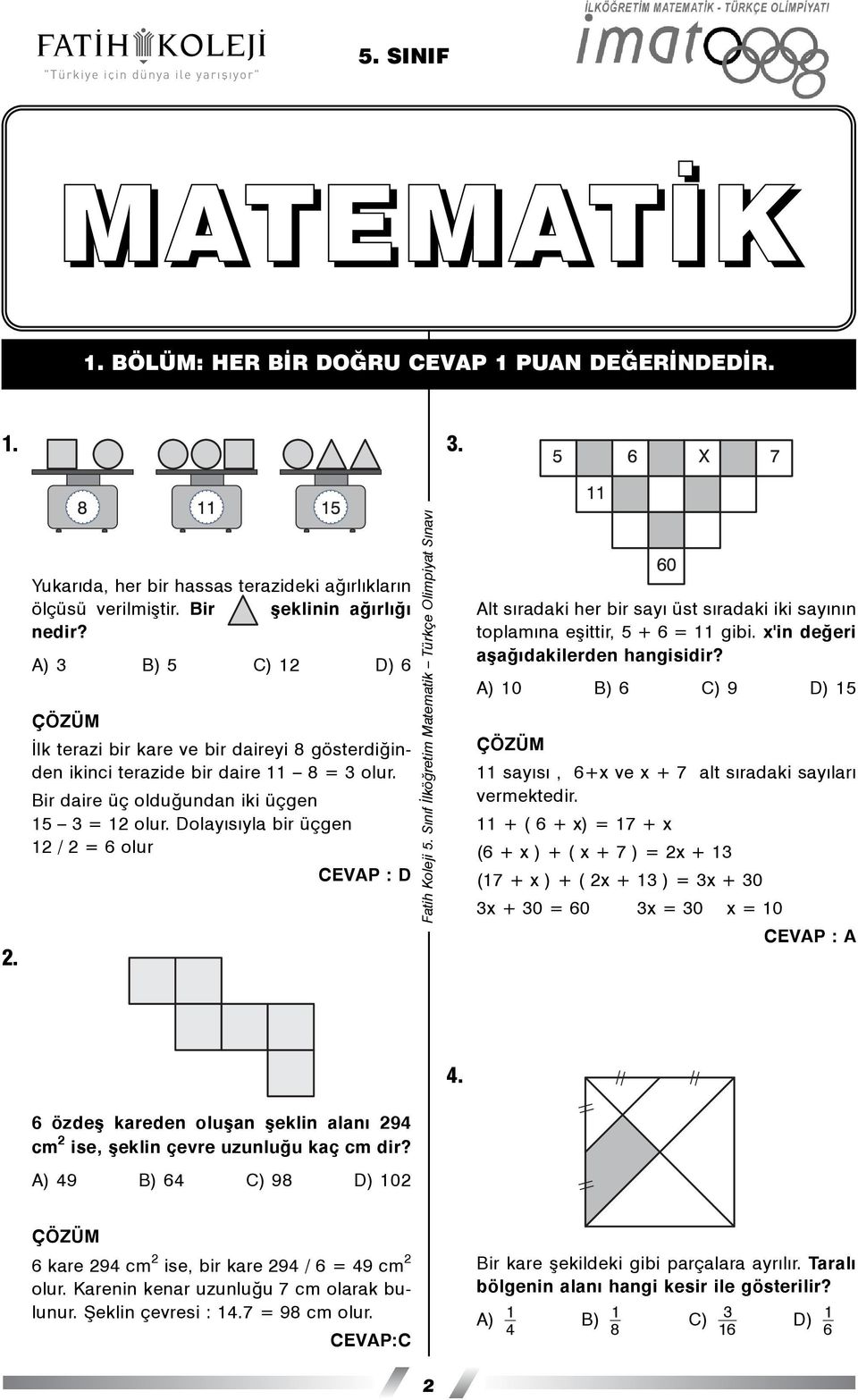 Dolayýsýyla bir üçgen 12/2= 6 olur CEVAP : D Alt sýradaki her bir sayý üst sýradaki iki sayýnýn toplamýna eþittir, 5 +6=11 gibi. x'in deðeri aþaðýdakilerden hangisidir?