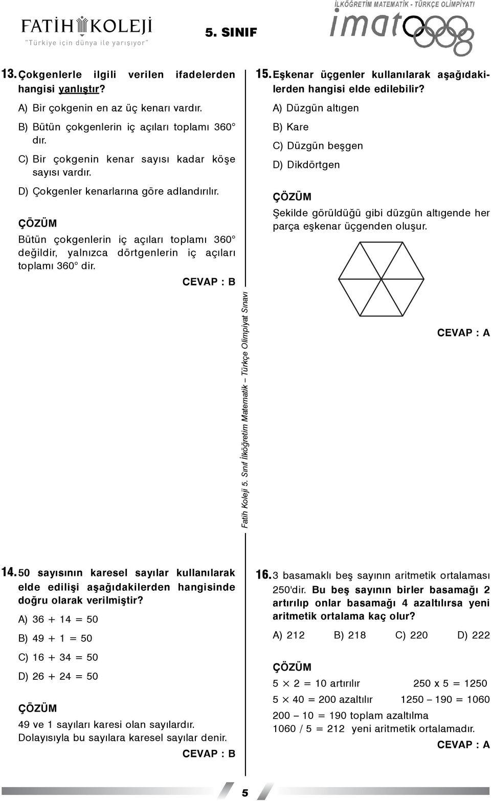CEVAP : B 15.Eþkenar üçgenler kullanýlarak aþaðýdakilerden hangisi elde edilebilir?