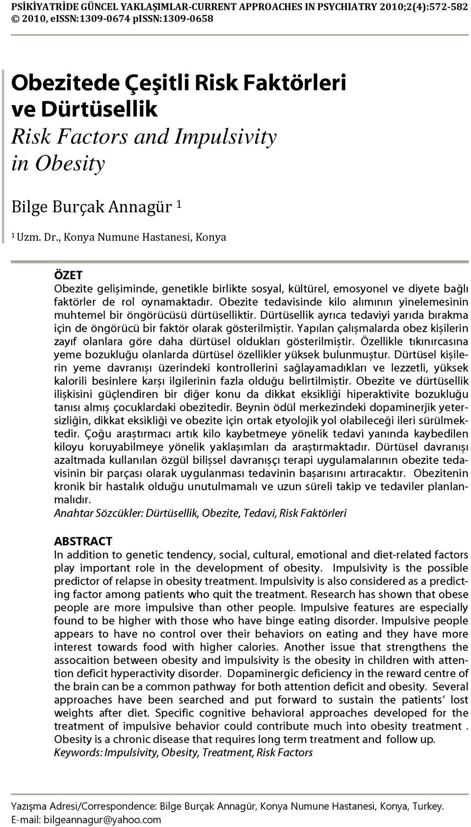 Obezite tedavisinde kilo alımının yinelemesinin muhtemel bir öngörücüsü dürtüselliktir. Dürtüsellik ayrıca tedaviyi yarıda bırakma için de öngörücü bir faktör olarak gösterilmiștir.