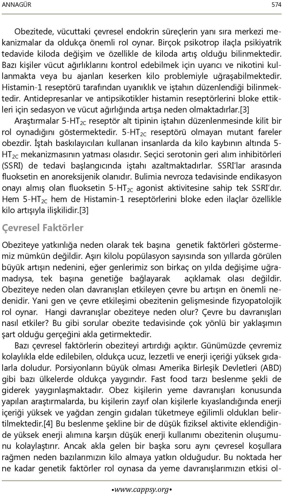 Bazı kişiler vücut ağırlıklarını kontrol edebilmek için uyarıcı ve nikotini kullanmakta veya bu ajanları keserken kilo problemiyle uğraşabilmektedir.