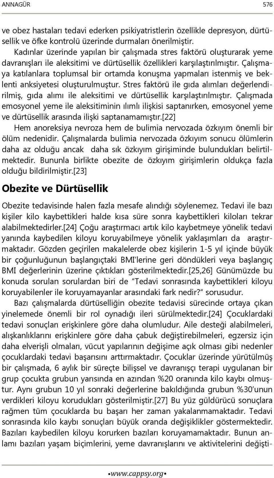 Çalışmaya katılanlara toplumsal bir ortamda konuşma yapmaları istenmiş ve beklenti anksiyetesi oluşturulmuştur.