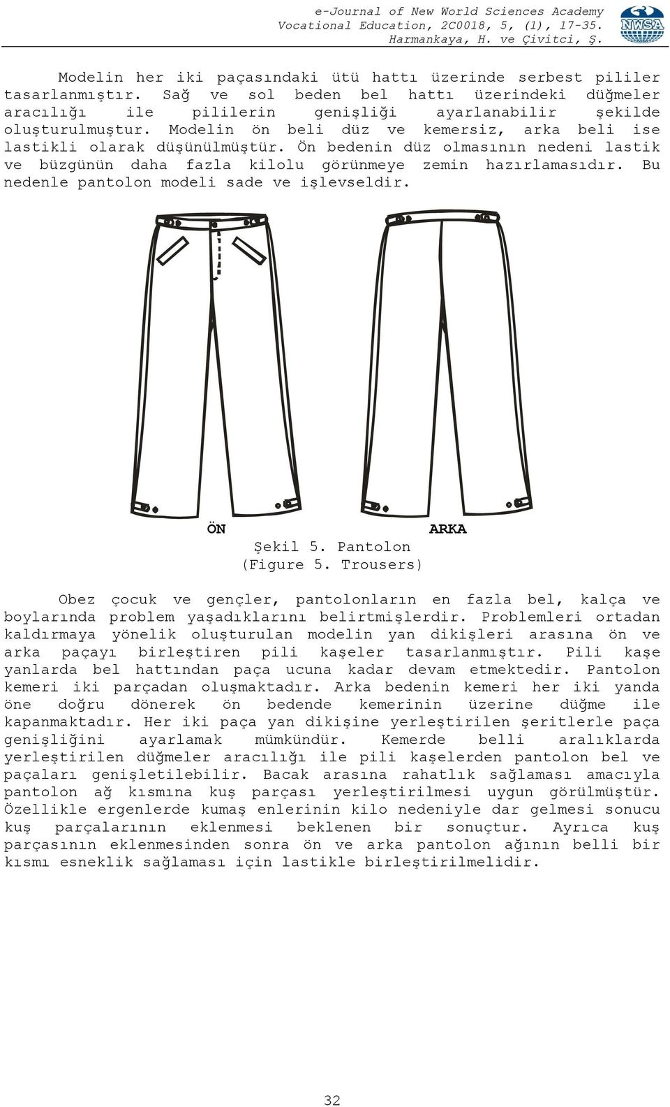 Bu nedenle pantolon modeli sade ve işlevseldir. ÖN Şekil 5. Pantolon (Figure 5.